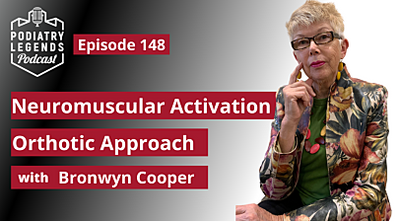 Podiatry Legends - Bronwyn Cooper Neuromuscular Activation Orthotic Approach